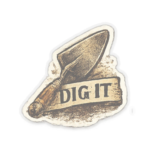 Dig It Trowel Sticker — Archaeology Tool Vinyl Decal for Field Workers