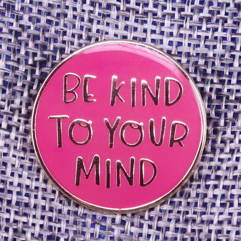 Be Kind to Your Mind Enamel Pin — Kindness Awareness Badge