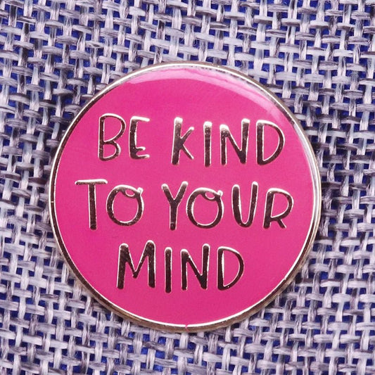 Be Kind to Your Mind Enamel Pin — Kindness Awareness Badge