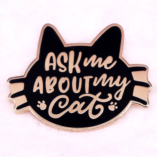 Ask Me about My Cat Badge Enamel Pin