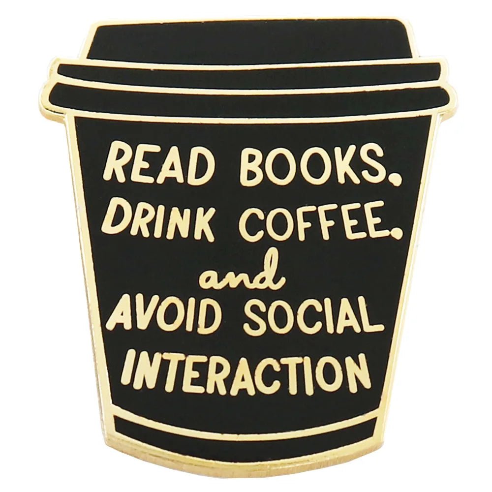 Read Books Drink Coffee Avoid Social Interaction Enamel Pin — Introvert Gift
