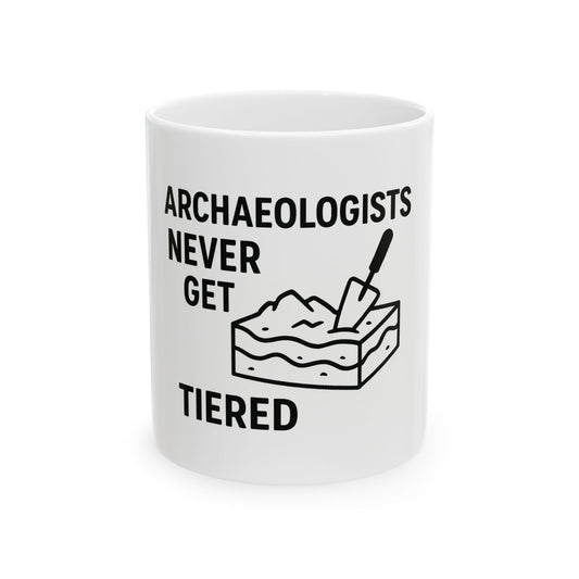 Archaeologists Never Get Tiered Mug — Funny Archaeology Coffee Cup (11oz & 15oz) - Atlas of Imaginary Worlds