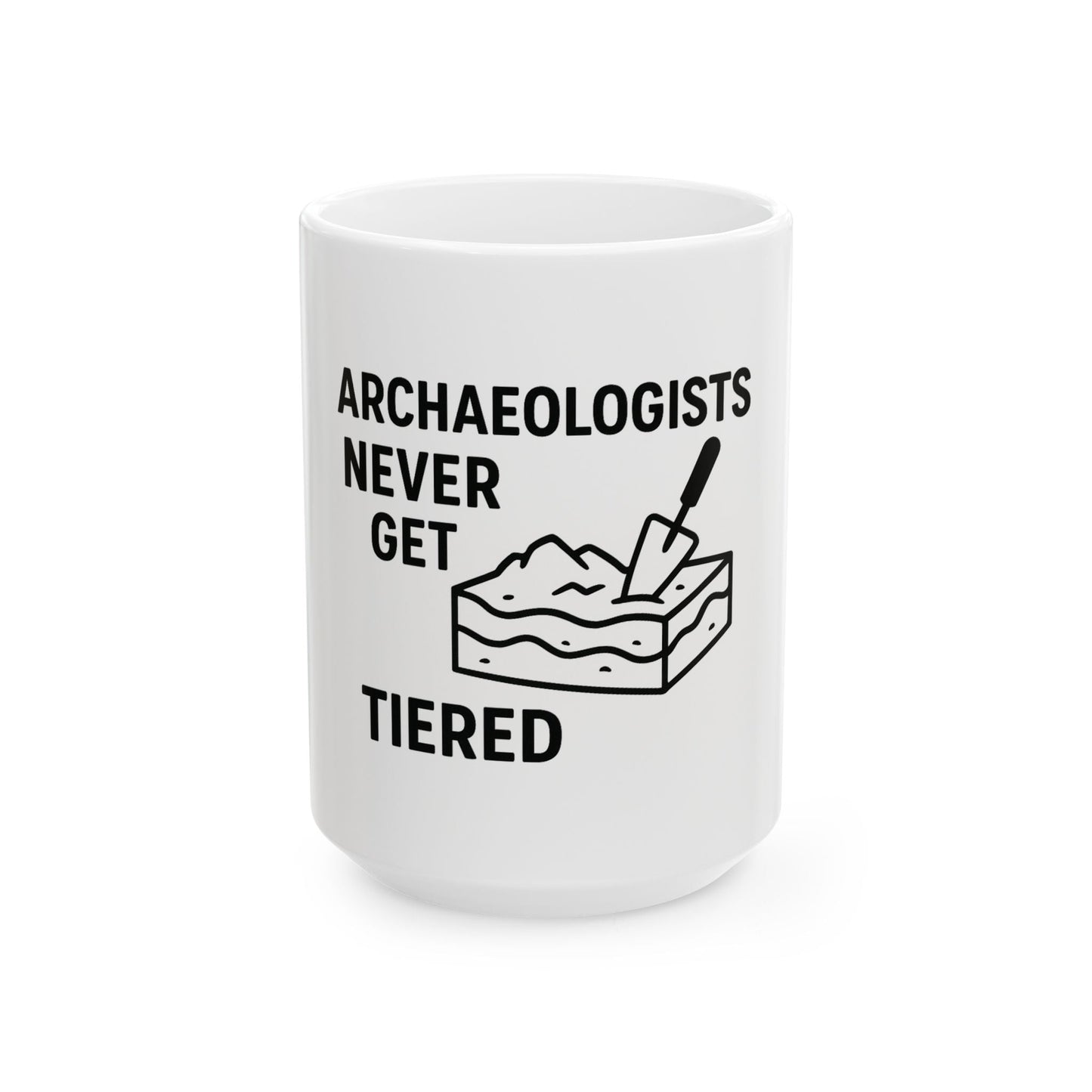 Archaeologists Never Get Tiered Mug — Funny Archaeology Coffee Cup (11oz & 15oz) - Atlas of Imaginary Worlds