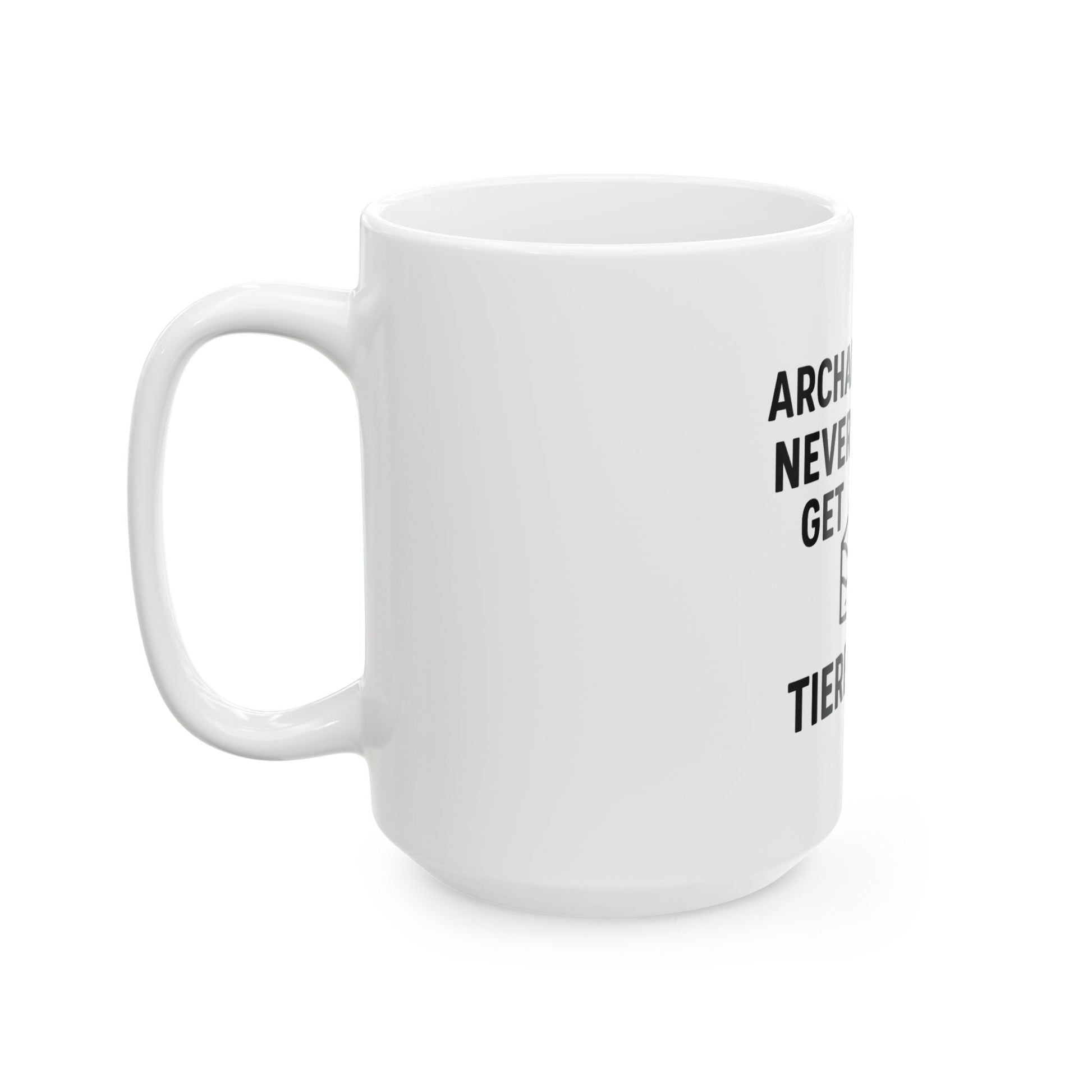 Archaeologists Never Get Tiered Mug — Funny Archaeology Coffee Cup (11oz & 15oz) - Atlas of Imaginary Worlds