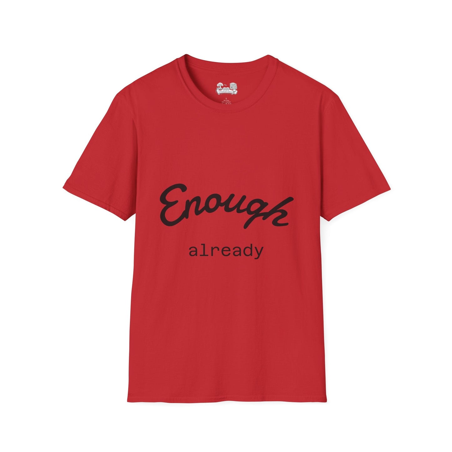Enough already - T-Shirt — Inspirational Casual Tee - Atlas of Imaginary Worlds