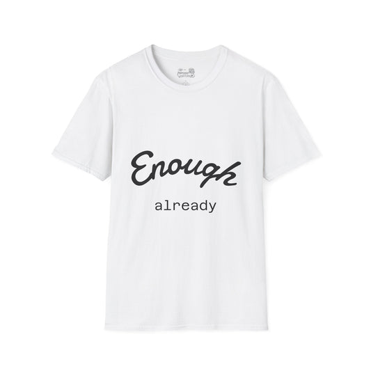 Enough already - T-Shirt — Inspirational Casual Tee - Atlas of Imaginary Worlds