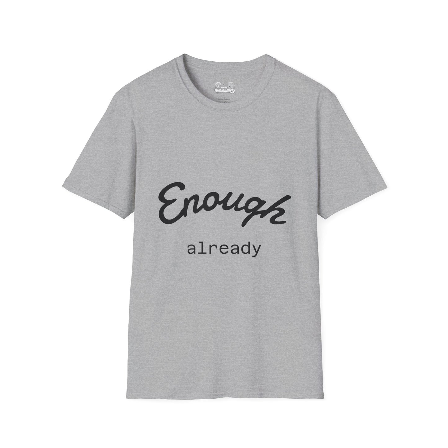 Enough already - T-Shirt — Inspirational Casual Tee - Atlas of Imaginary Worlds
