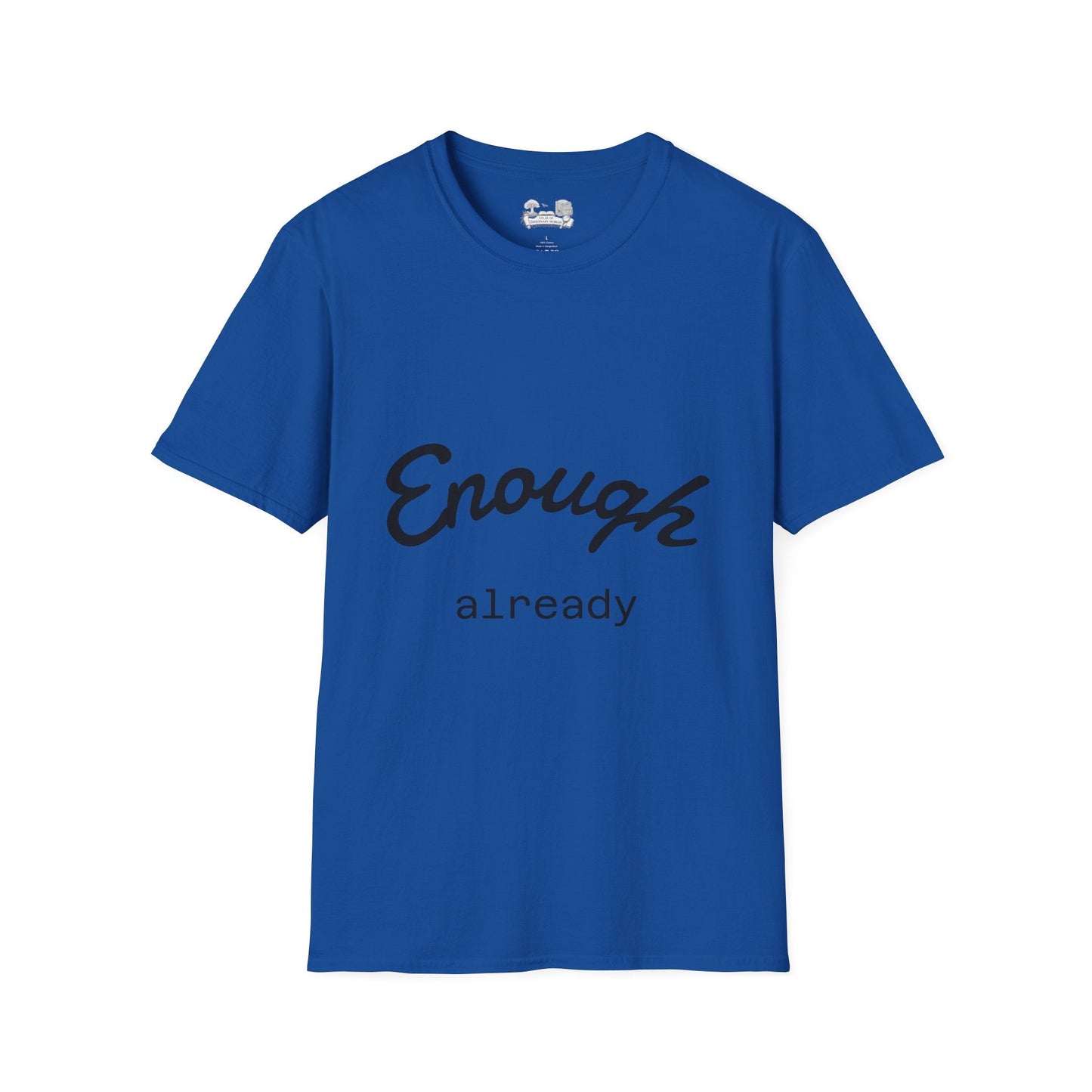 Enough already - T-Shirt — Inspirational Casual Tee - Atlas of Imaginary Worlds