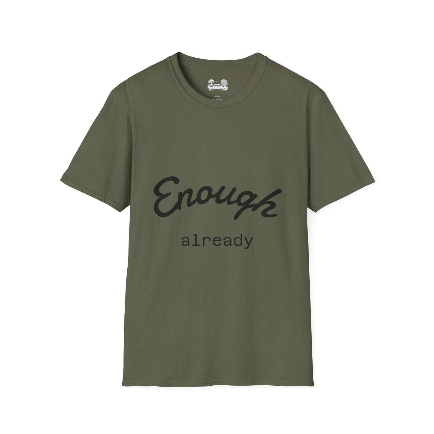 Enough already - T-Shirt — Inspirational Casual Tee - Atlas of Imaginary Worlds