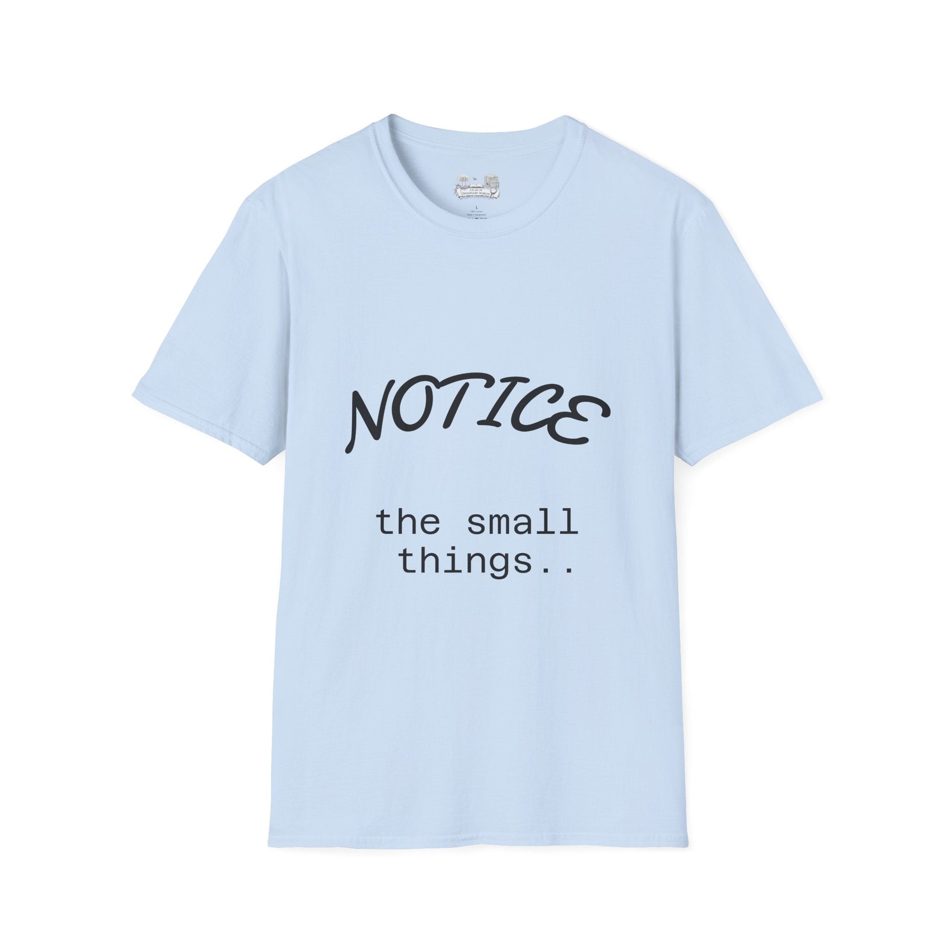 Notice the small things - T-Shirt — Inspirational Casual Tee - Atlas of Imaginary Worlds
