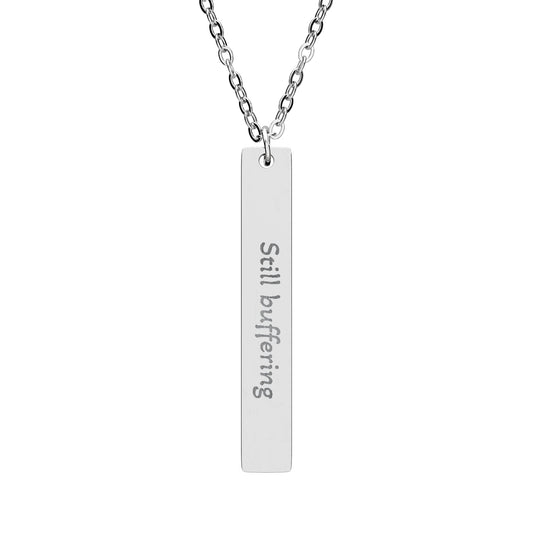'Still Buffering' - Engraved Vertical Bar Necklace - Atlas of Imaginary Worlds